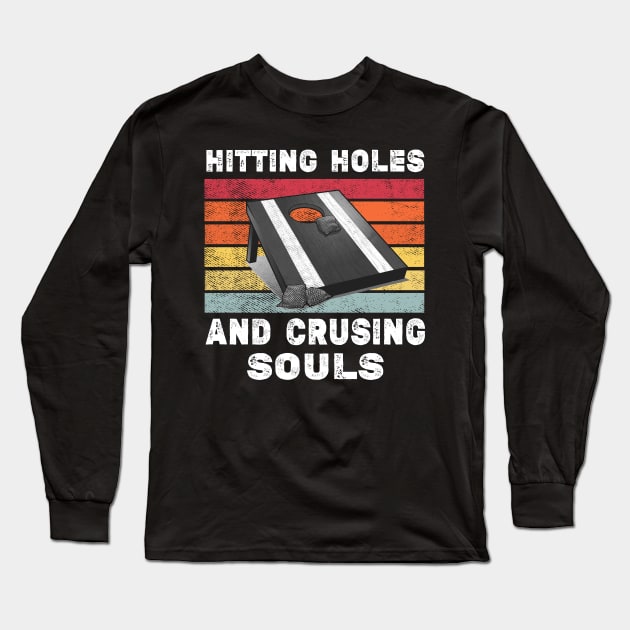 Hitting Holes And Crushing Souls Funny Cornhole Men Women Long Sleeve T-Shirt by Thai Quang